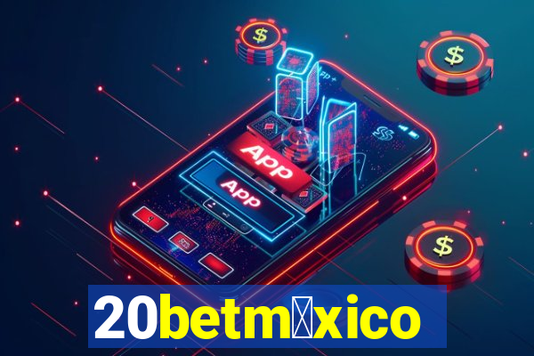 20betm茅xico