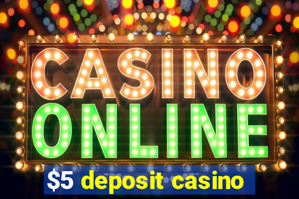 $5 deposit casino