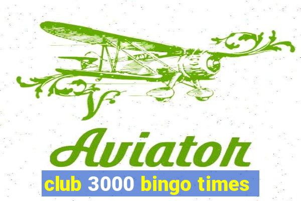 club 3000 bingo times