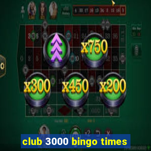 club 3000 bingo times