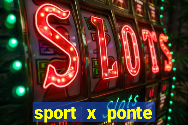 sport x ponte preta onde assistir