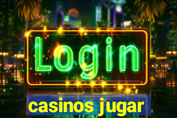 casinos jugar