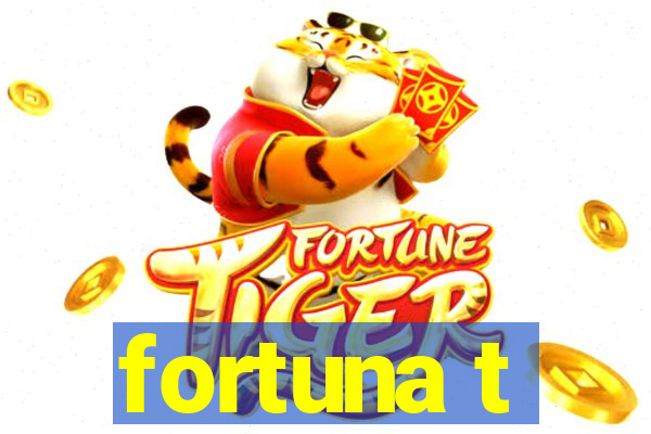 fortuna t