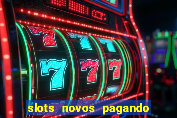 slots novos pagando no cadastro