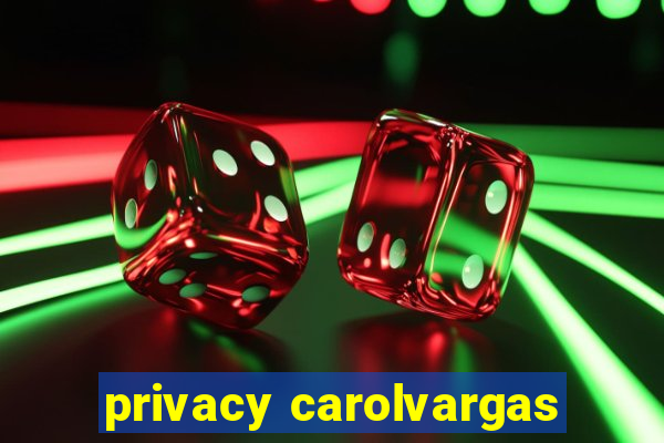 privacy carolvargas