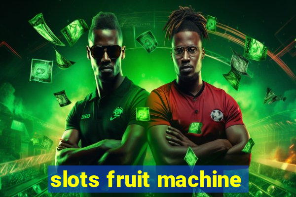 slots fruit machine