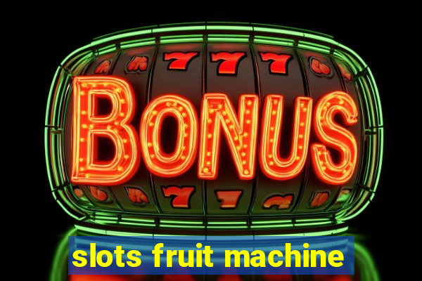 slots fruit machine