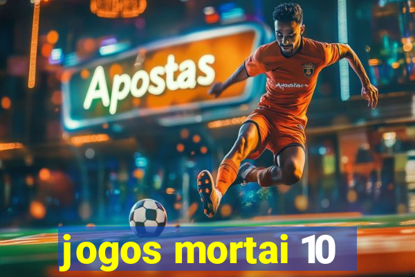 jogos mortai 10