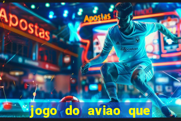 jogo do aviao que da dinheiro