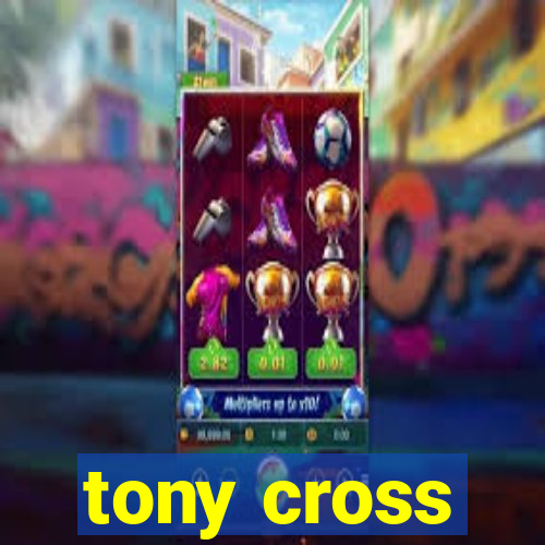 tony cross