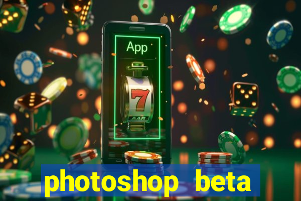 photoshop beta download crackeado