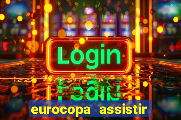 eurocopa assistir ao vivo