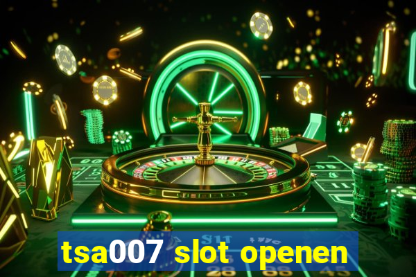 tsa007 slot openen