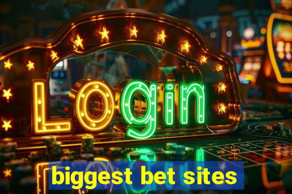 biggest bet sites