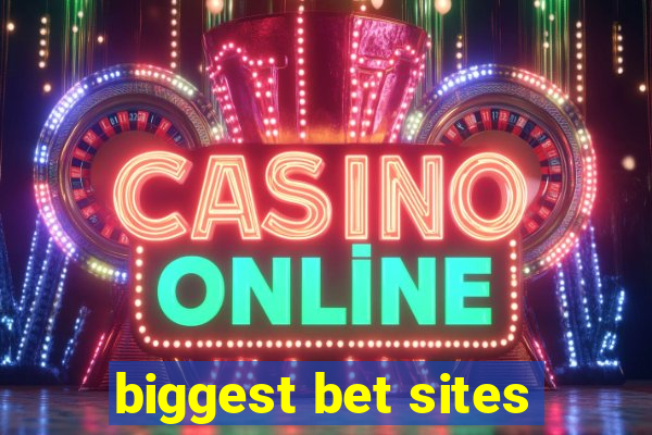 biggest bet sites