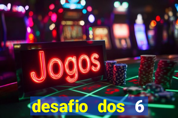 desafio dos 6 placares bet365