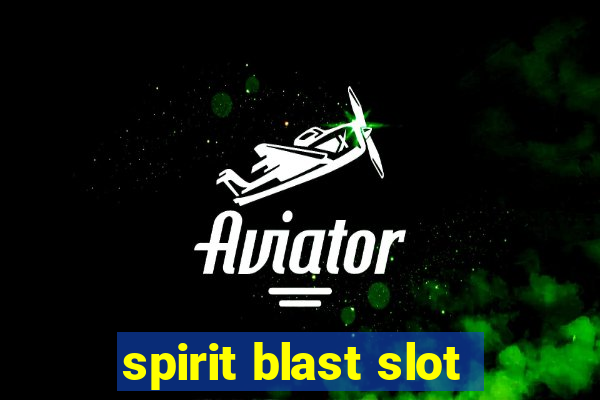 spirit blast slot