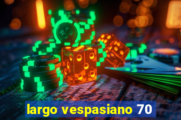 largo vespasiano 70