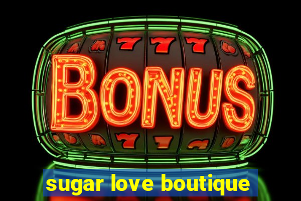 sugar love boutique