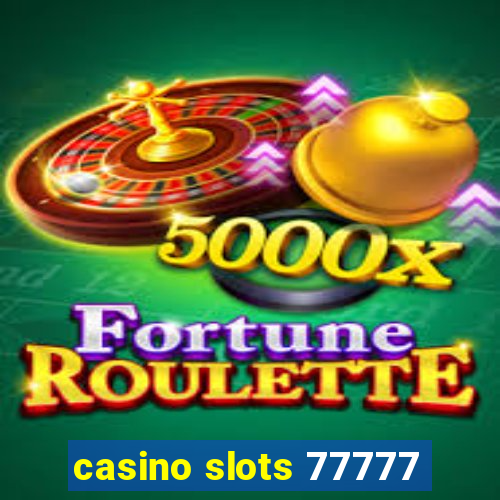 casino slots 77777