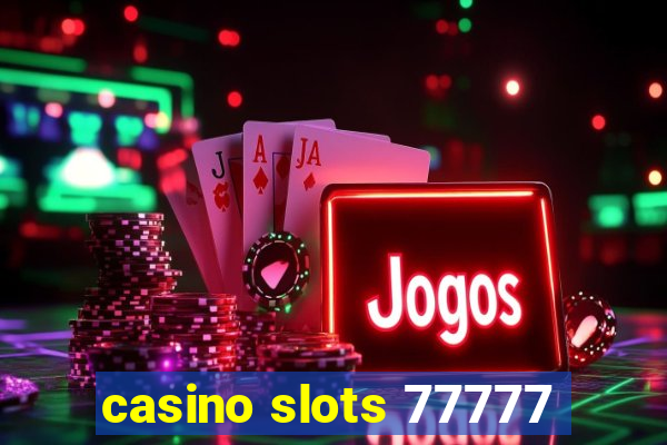 casino slots 77777