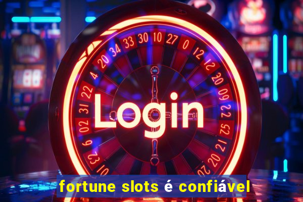 fortune slots é confiável