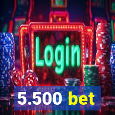 5.500 bet