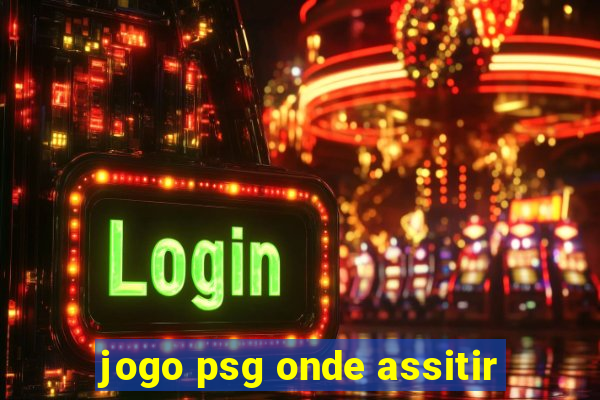 jogo psg onde assitir