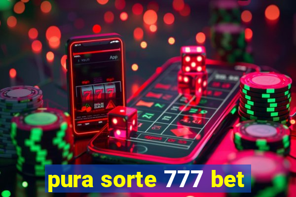 pura sorte 777 bet