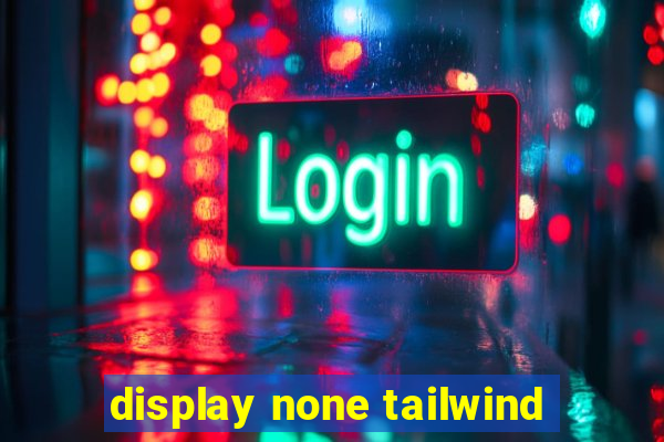 display none tailwind