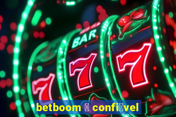 betboom 茅 confi谩vel