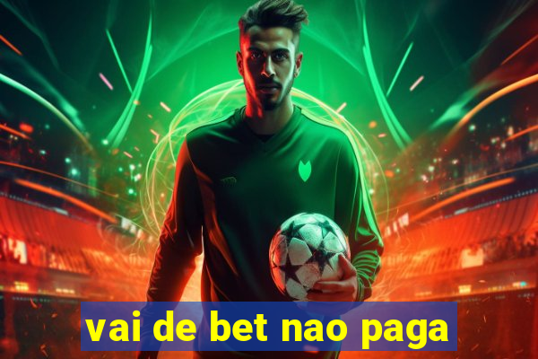 vai de bet nao paga