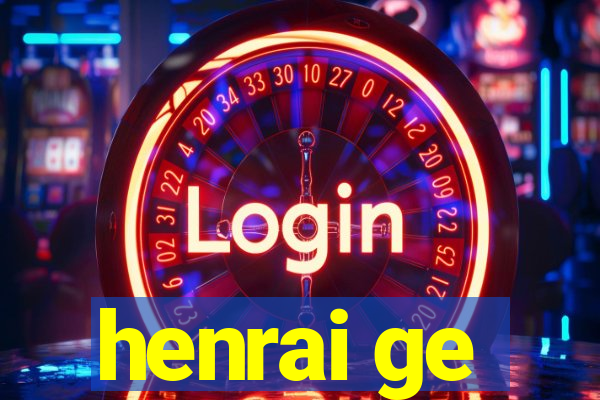 henrai ge