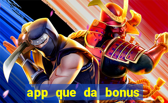 app que da bonus no cadastro