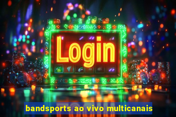 bandsports ao vivo multicanais