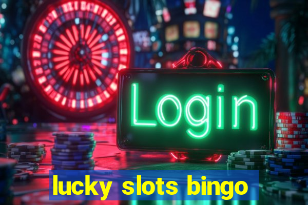 lucky slots bingo