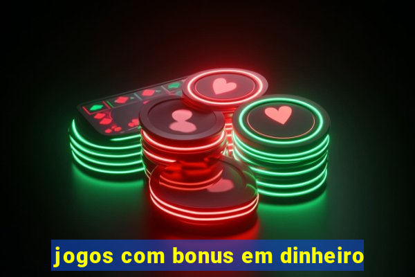 jogos com bonus em dinheiro