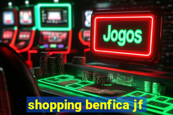 shopping benfica jf