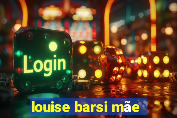 louise barsi mãe