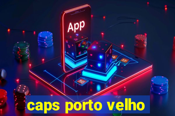 caps porto velho