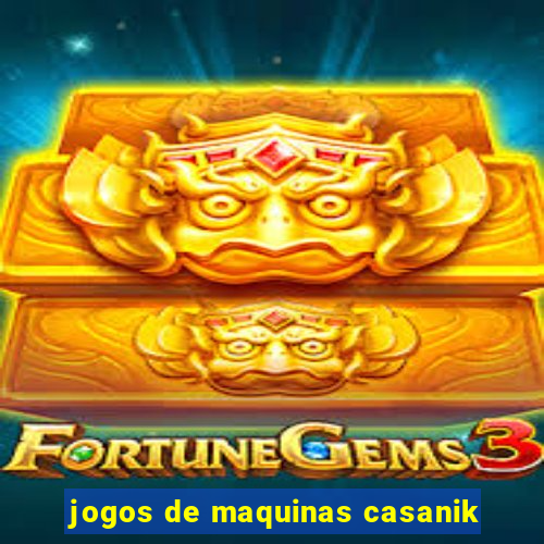 jogos de maquinas casanik