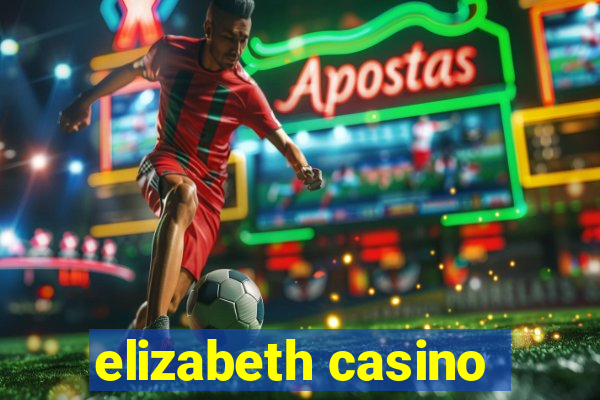 elizabeth casino