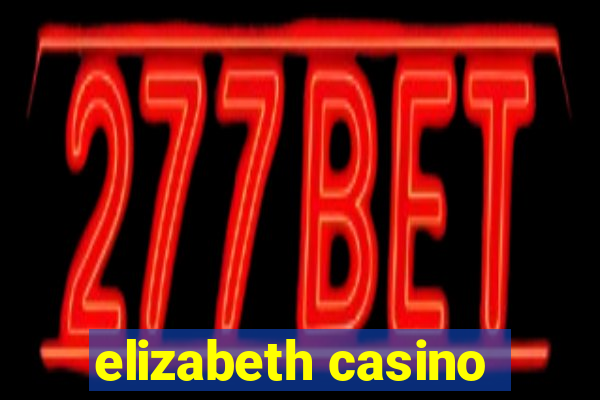 elizabeth casino