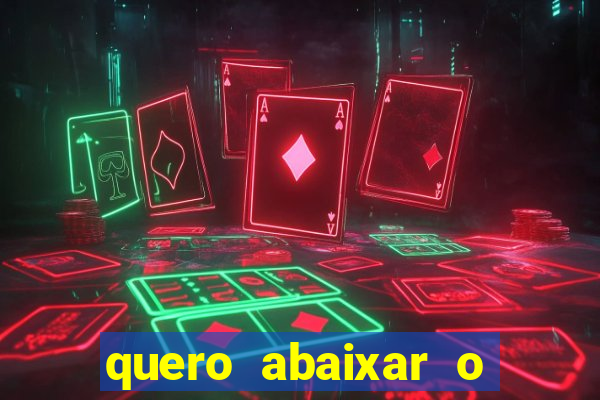 quero abaixar o jogo do tigrinho