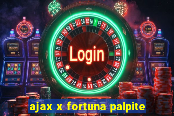 ajax x fortuna palpite