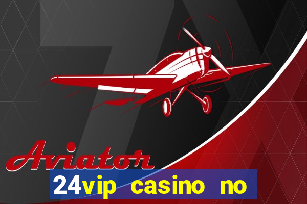 24vip casino no deposit bonus codes 2020