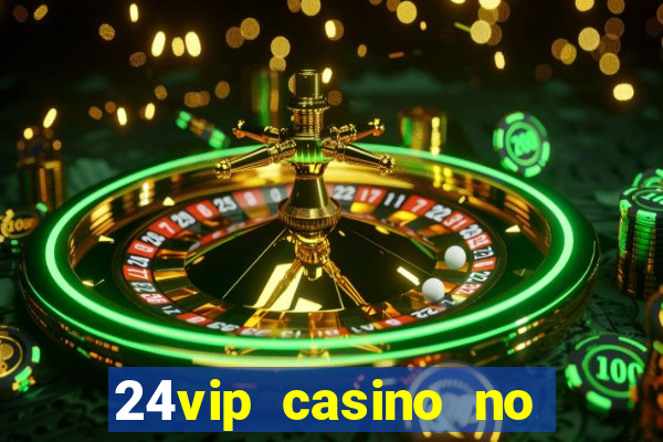 24vip casino no deposit bonus codes 2020