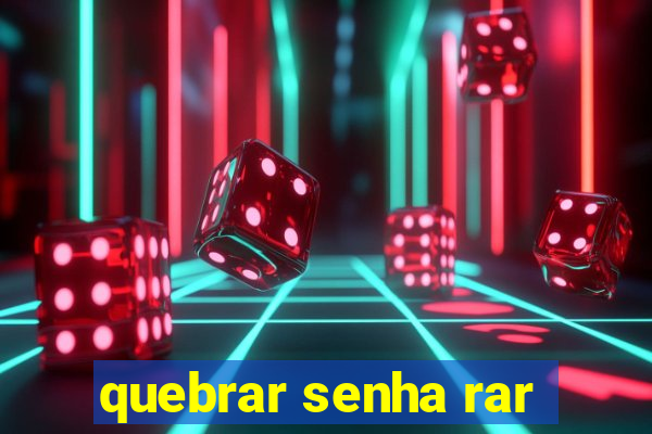 quebrar senha rar