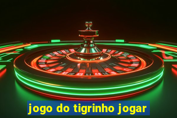 jogo do tigrinho jogar