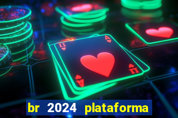 br 2024 plataforma de jogos